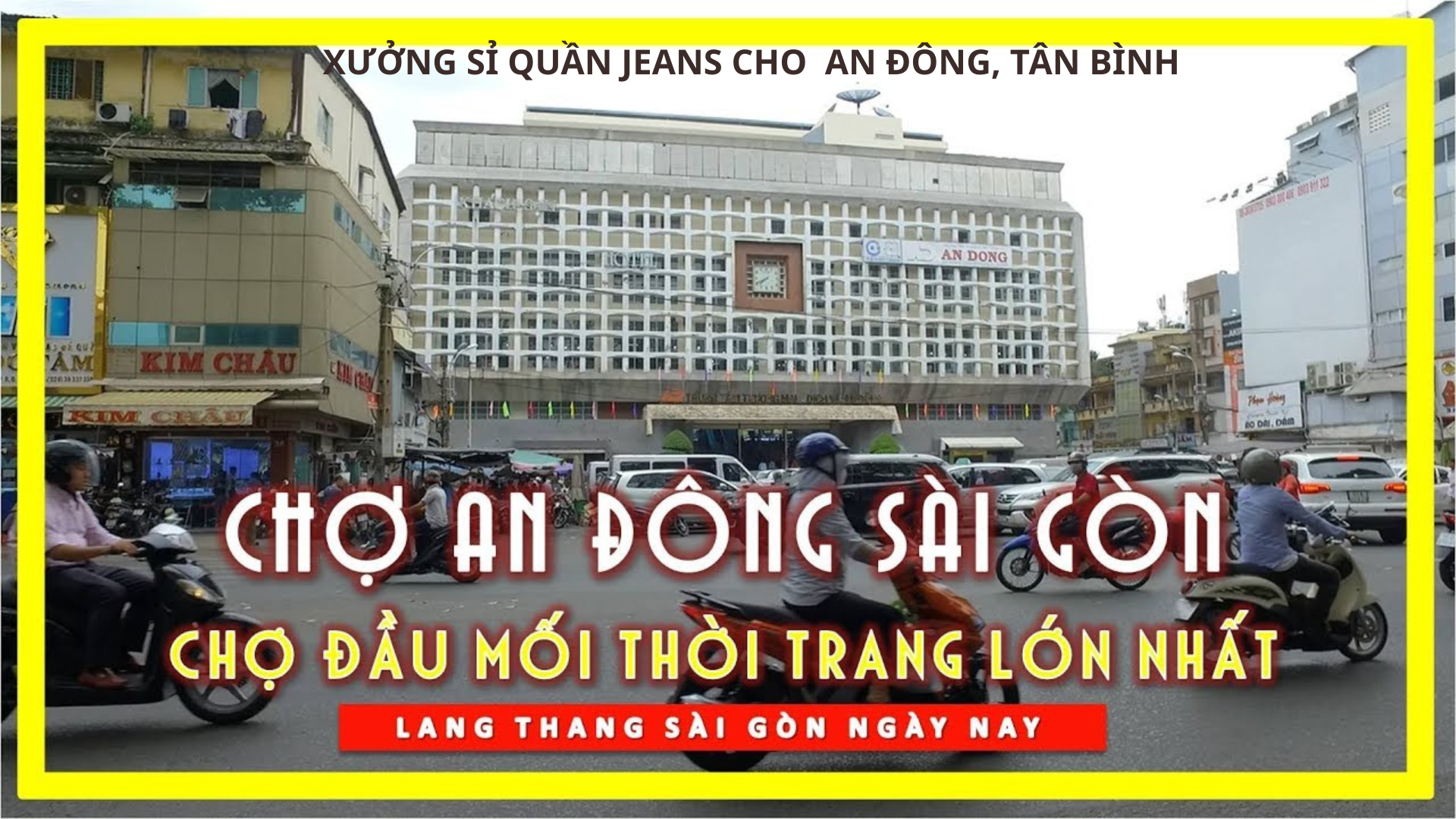 Mua sỉ quần jean nam chợ an đông chợ tân bình giải pháp nhậpnguồn hàng hiệu quả cho shop và chợ tỉnh - 1